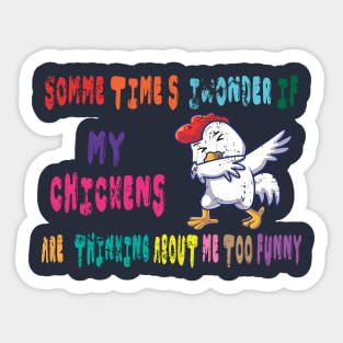 sometimes i wonder if my chickens are thinking about me too funny Sticker